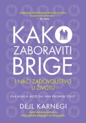 Dejl Karnegi Kako zaboraviti brige i naći zadovoljstvo u životu ( 219128 )