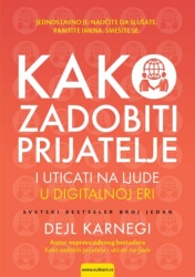 Dejl Karnegi Kako zadobiti prijatelje i uticati na ljude u digitalnoj eri ( 269582 )