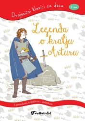 Dvojezični klasici za decu: Legenda o kralju Arturu ( 327014 )