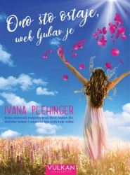 Ivana Plechinger Ono što ostaje, uvek ljubav je ( 327147 )