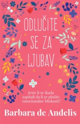 Odlučite se za ljubav - Barbara de Angelis ( H0091 )