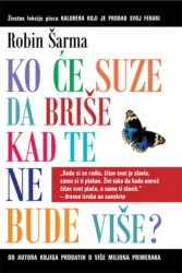 Robin Šarma Ko će suze da briše kad te ne bude više ( 239897 )