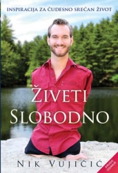 Nik Vujičić Živeti slobodno II izdanje ( 247699 )
