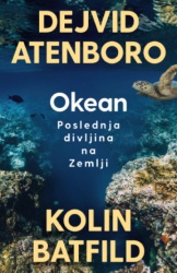 Okean: Poslednja Divljina Na Zemlji - Dejvid Atenboro ( 15498 )