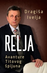 RELJA : avanture Titovog špijuna  - Dragiša Ivelja ( 9848 )-1