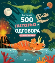 Larousse 500 pitanja i odgovora o dinosaurima ( 29589 )