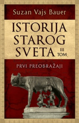 ISTORIJA STAROG SVETA - III tom: Prvi preobražaji - Suzan Vajs Bauer ( 9299 )