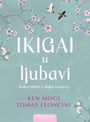 Ken Mogi i Tomas Leončini Ikigai u ljubavi ( 28904 )