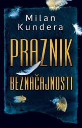 PRAZNIK BEZNAČAJNOSTI - Milan Kundera ( 8363 )-1