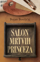 Salon mrtvih princeza - Bojan Bosiljčić ( 9136 )