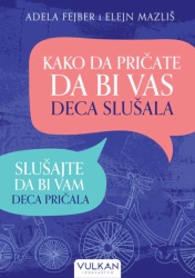 Adela Fejber i Elejn Mazliš Kako da pričate da bi vas deca slušala: slušajte da bi vam deca pričala V ( 26037 )