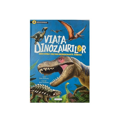 Carte pentru copii editura Girasol - Descopera, Viata dinozaurilor