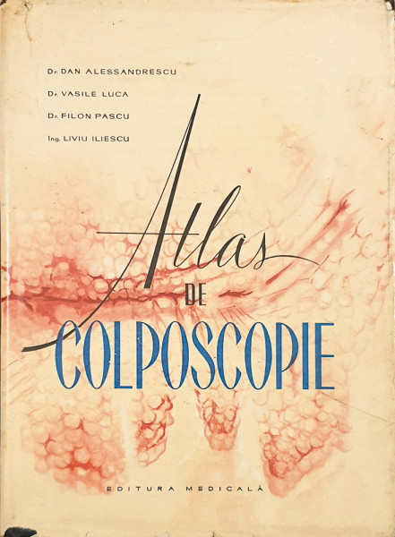 Atlas de colposcopie | Dan Alessandrescu, Vasile Luca, Filon Pascu, Liviu Iliescu