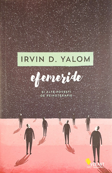 Efemeride si alte povesti de psihoterapie | Irvin D. Yalom