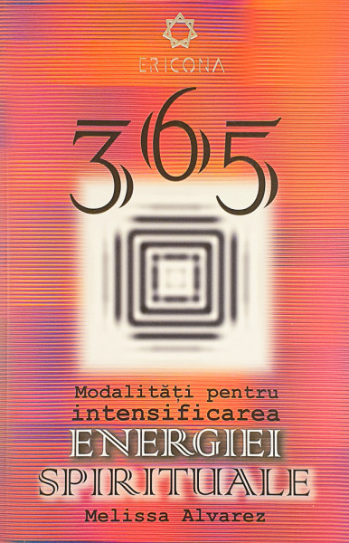 365 modalitati de intensificare a energiei spirituale | Melissa Alvarez