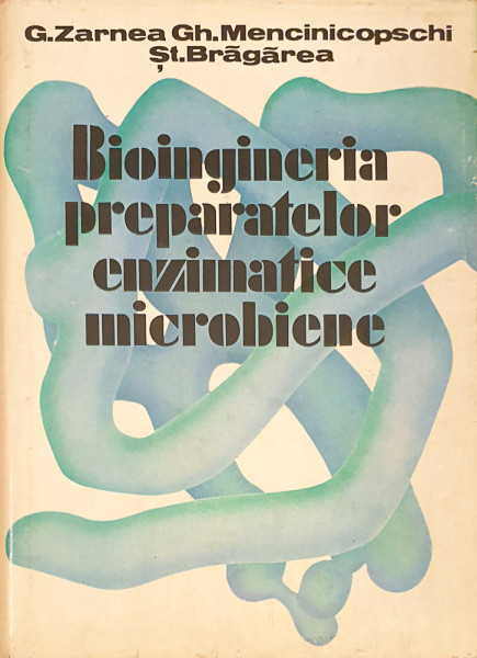 Bioingineria preparatelor enzimatice microbiene | Zarnea G., Mencinicopschi Gh., Bragarea St.
