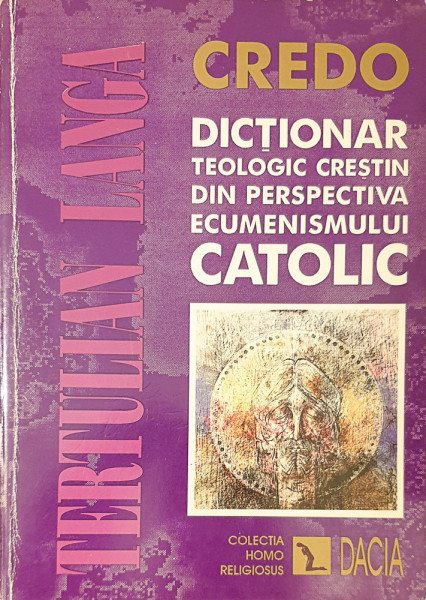 Dictionar teologic crestin din perspectiva ecumenismului catolic | Tertulian Langa