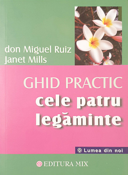 Ghid practic Cele patru legaminte | Don Miguel Ruiz, Janet Mills