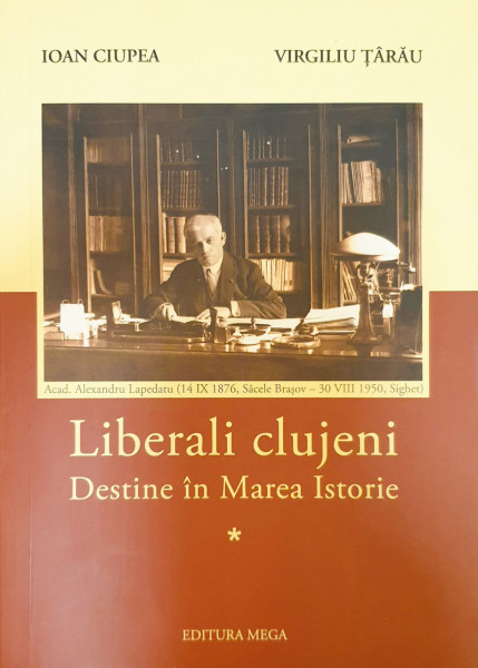 Liberali clujeni-Destine in Marea istorie | Ioan Ciupe, Virgiliu Tarau