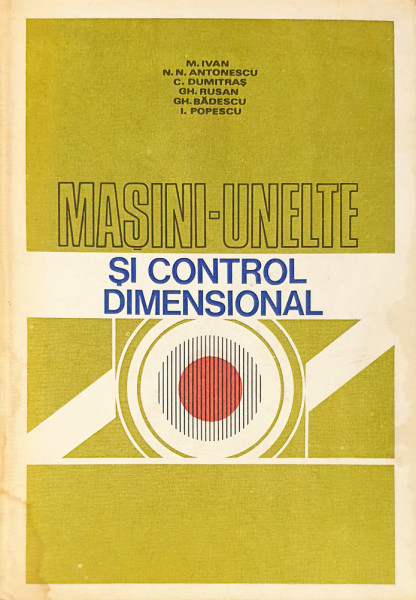 Masini-unelte si control dimensional | M. Ivan, N. N. Antonescu, C. Dumitras, Gh. Rusan