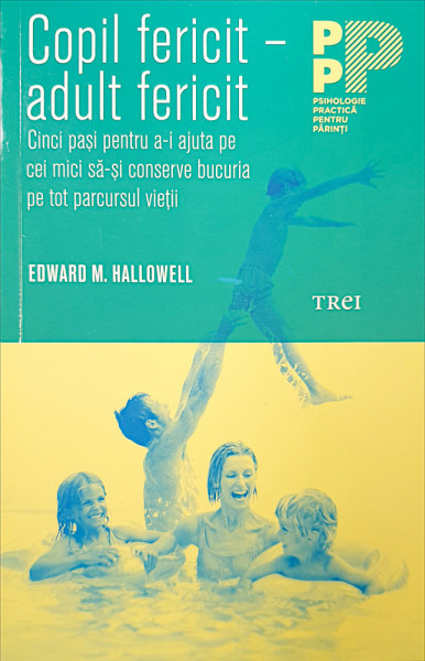 Copil fericit-adult fericit | Edward M. Hallowell