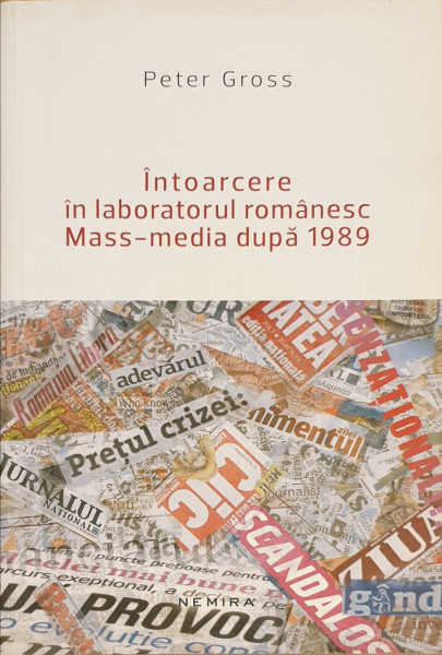 Intoarcere in laboratorul romanesc Mass-Media dupa 1989 | Peter Gross
