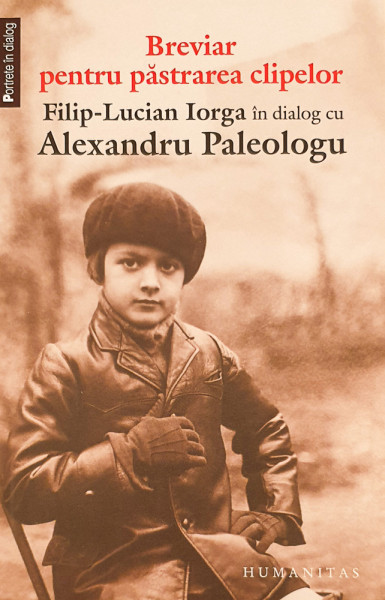 Breviar pentru pastrarea clipelor | Filip-Lucian Iorga, Alexandru Paleologu