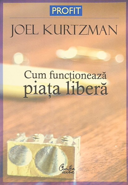 Cum functioneaza piata libera | Joel Kurtzman