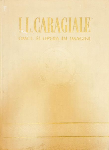 I. L. Caragiale-Omul si opera in imagini | ***