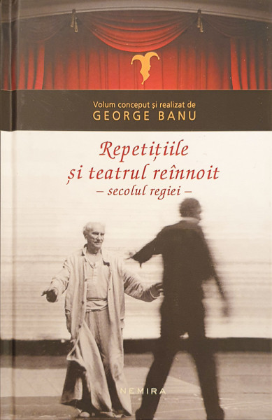 Repetitiile si teatrul reinnoit-secolul regiei | George Banu