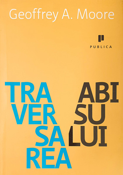 Traversarea abisului | Geoffrey A. Moore