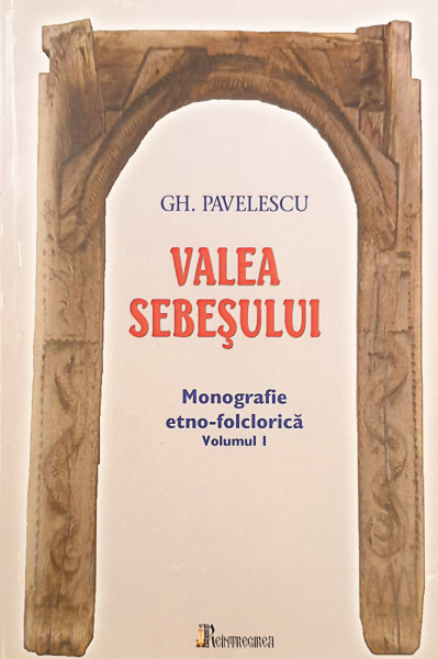 Valea Sebesului-monografie etno-folclorica | Gh. Pavelescu