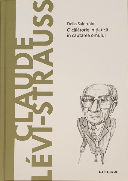 Claude Levi-Strauss. O calatorie initiatica in cautarea omului | Salotollo Delio
