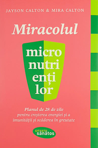 Miracolul micronutrientilor | Jayson Calton, Mira Calton