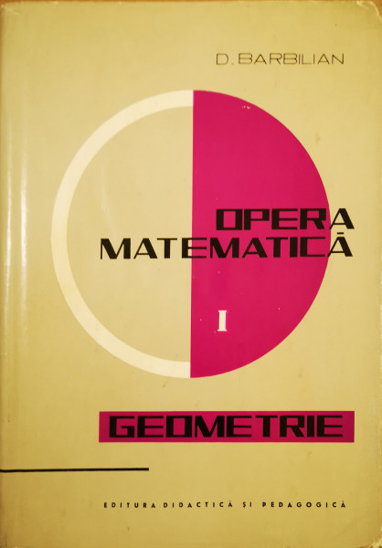 Opera matematica, vol. I-Geometrie | D. Barbilian