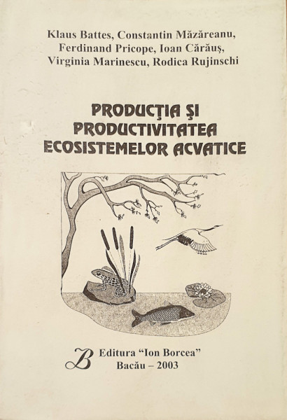 Productia si productivitatea ecosistemelor acvatice | K. Battes, C-tin Mazareanu, F. Pricope, I. Caraus