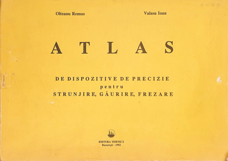 Atlas de dispozitive de precizie pentru strunjire, gaurire, frezare | Remus Olteanu, Ioan Valasa
