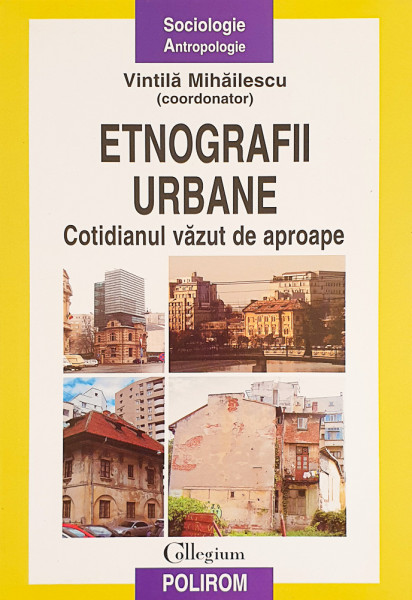Etnografii urbane-cotidianul vazut de aproape | Vintila Mihailescu