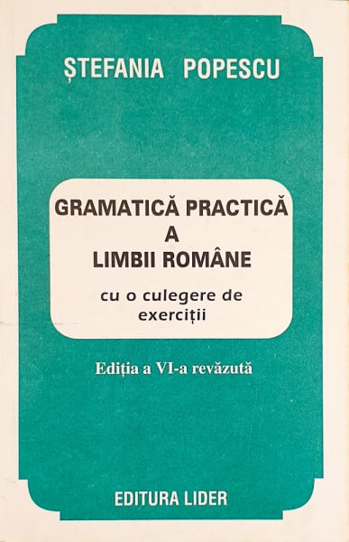 Gramatica practica a limbii romane cu o culegere de exercitii | Stefania Popescu