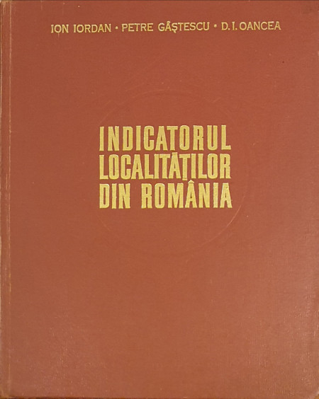 Indicatorul localitatilor din Romania | Ion Iordan, Petre Gastescu, D. I. Oancea