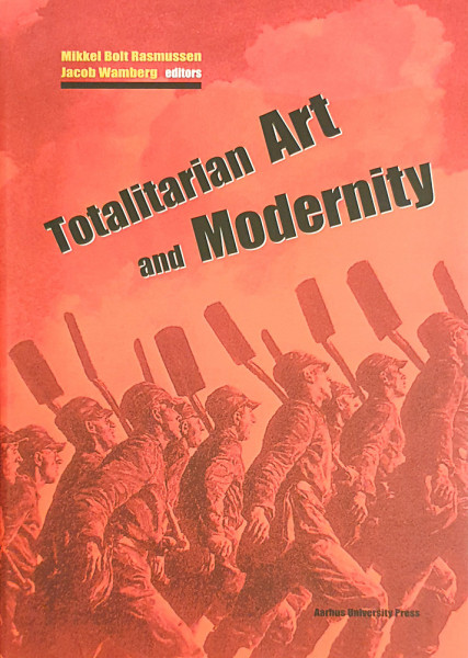 Totalitarian Art and Modernity | Rasmussen Mikkel Bolt, Jacob Wamberg