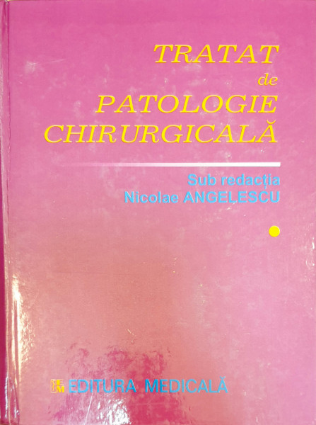 Tratat de patologie chirurgicala | Nicolae Angelescu