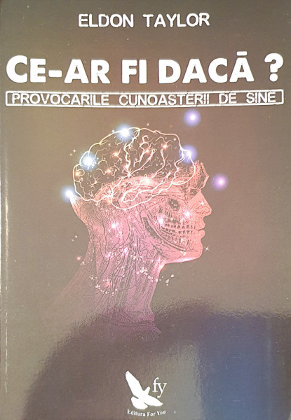 Ce ar fi daca? | Eldon Taylor