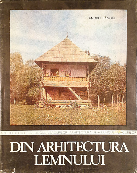 Din arhitectura lemnului | Andrei Panoiu