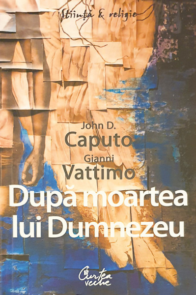 Dupa moartea lui Dumnezeu | John D. Caputo, Gianni Vattimo