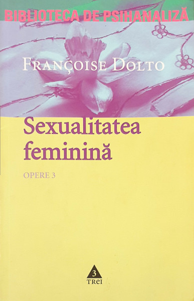 Sexualitatea feminina | Francoise Dolto