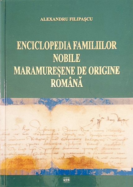 Enciclopedia familiilor nobile maramuresene de origine romana | Alexandru Filipascu