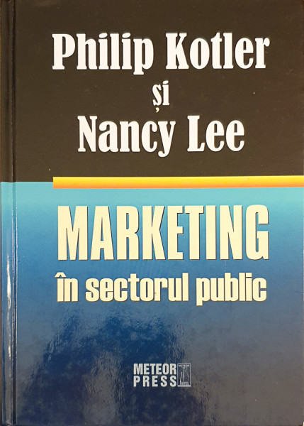 Marketing in sectorul public | Philip Kotler, Nancy Lee