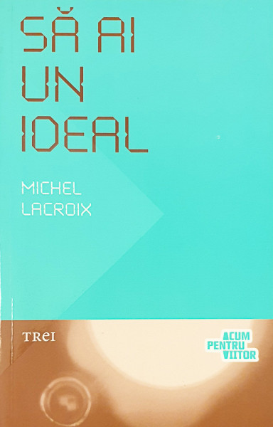Sa ai un ideal | Michel Lacroix