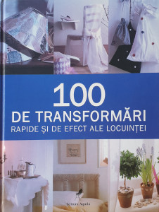 100 de transformari rapide si de efect ale locuintei | Stewart si Sally Walton